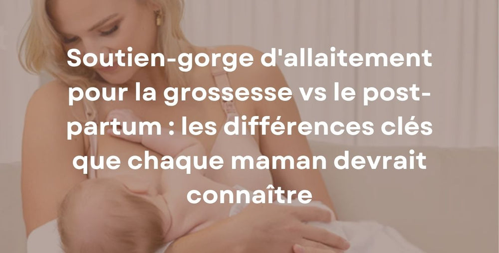 1 Soutien-gorge d'allaitement pour la grossesse vs le post-partum : les différences clés que chaque maman devrait connaître