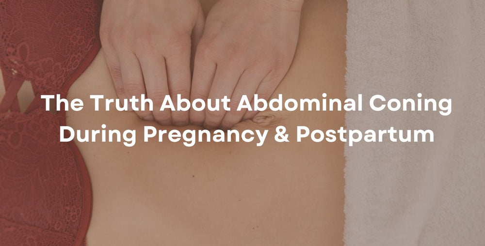 The Truth About Abdominal Coning During Pregnancy & Postpartum