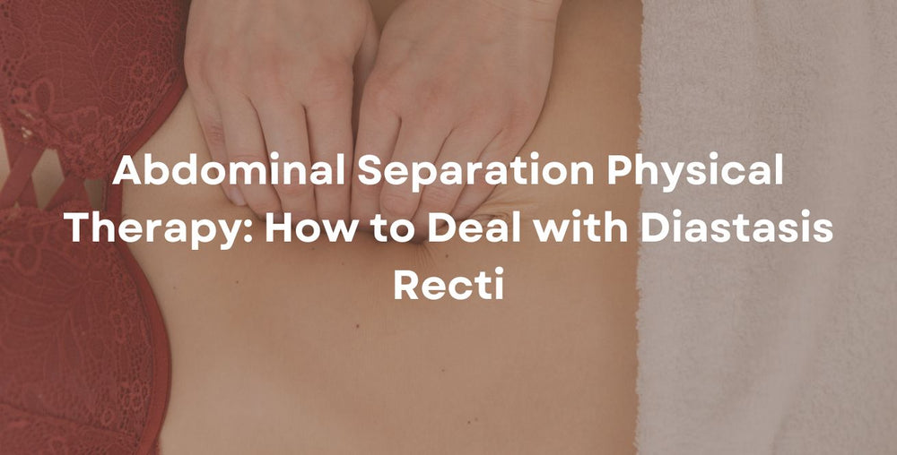 Abdominal Separation Physical Therapy: How to Deal with Diastasis Recti