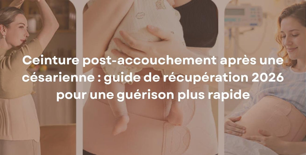 Ceinture post-accouchement après une césarienne : guide de récupération 2026 pour une guérison plus rapide