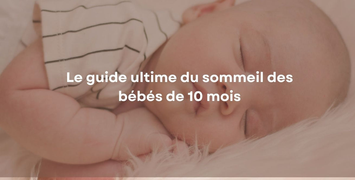 Le guide ultime du sommeil des bébés de 10 mois