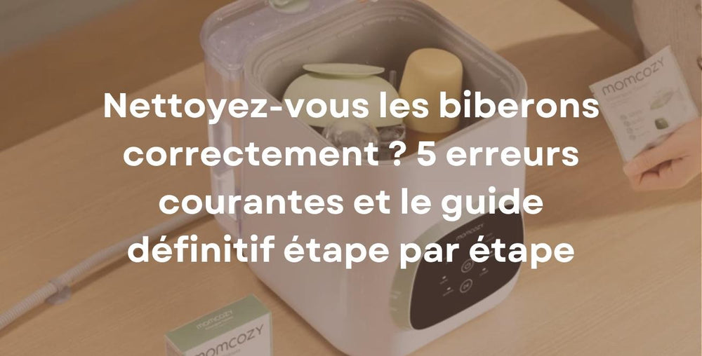 Nettoyez-vous les biberons correctement ? 5 erreurs courantes et le guide définitif étape par étape