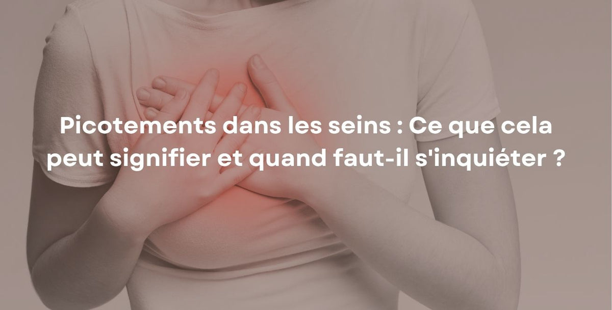 Picotements dans les seins : Ce que cela peut signifier et quand faut-il s'inquiéter ?
