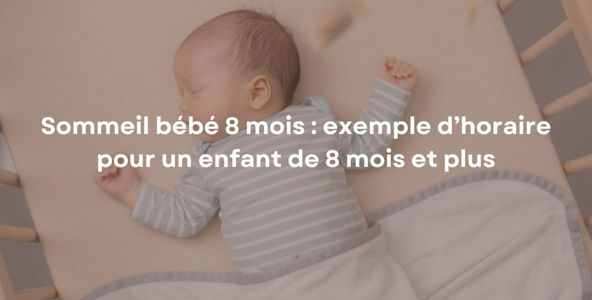 Sommeil bébé 8 mois : exemple d’horaire pour un enfant de 8 mois et plus