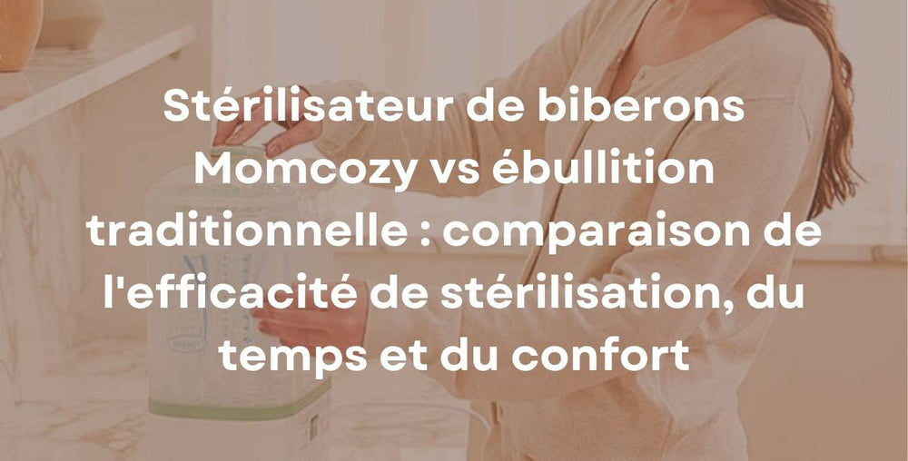 Stérilisateur de biberons Momcozy vs ébullition traditionnelle : comparaison de l'efficacité de stérilisation, du temps et du confort
