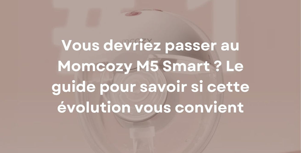 Vous devriez passer au Momcozy M5 Smart ? Le guide pour savoir si cette évolution vous convient