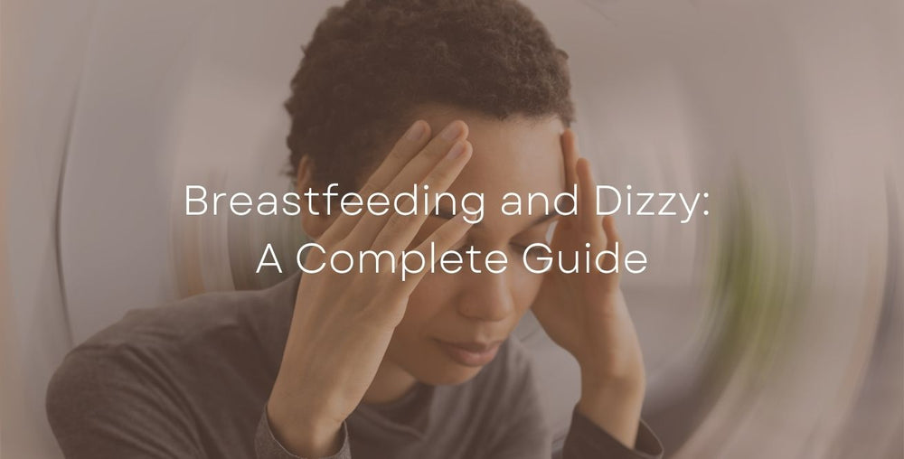 Breastfeeding and Dizzy: A Complete Guide