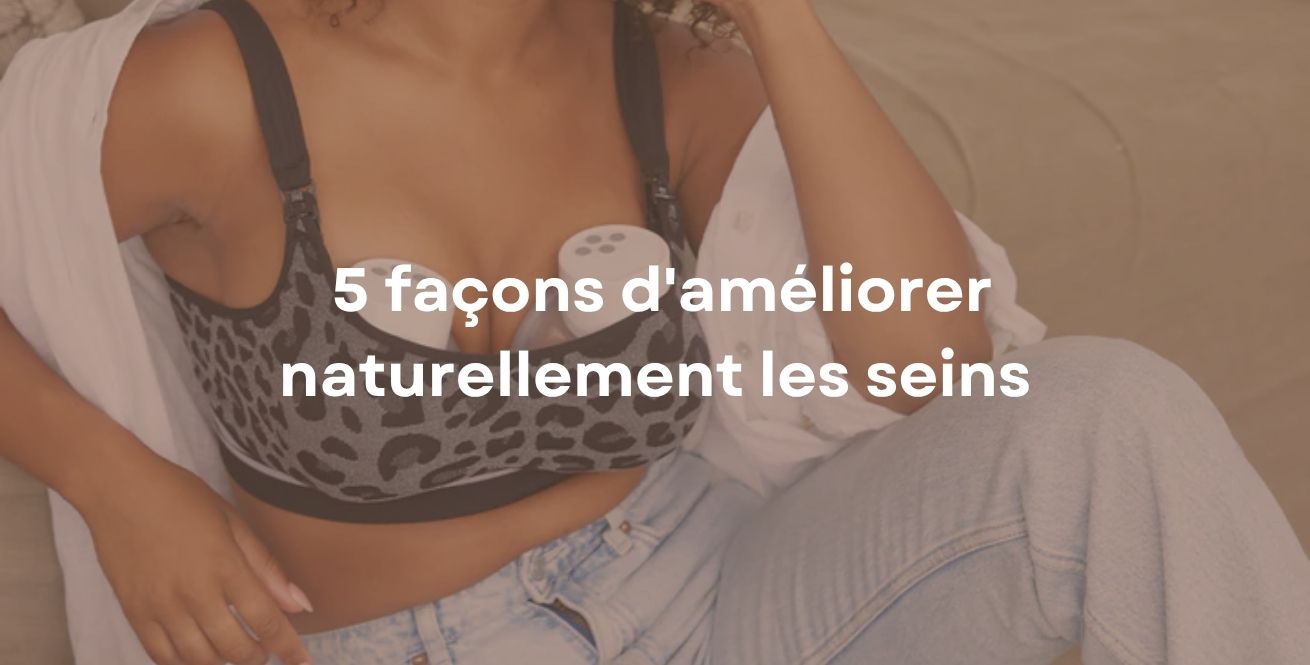  5 façons d'améliorer naturellement les seins