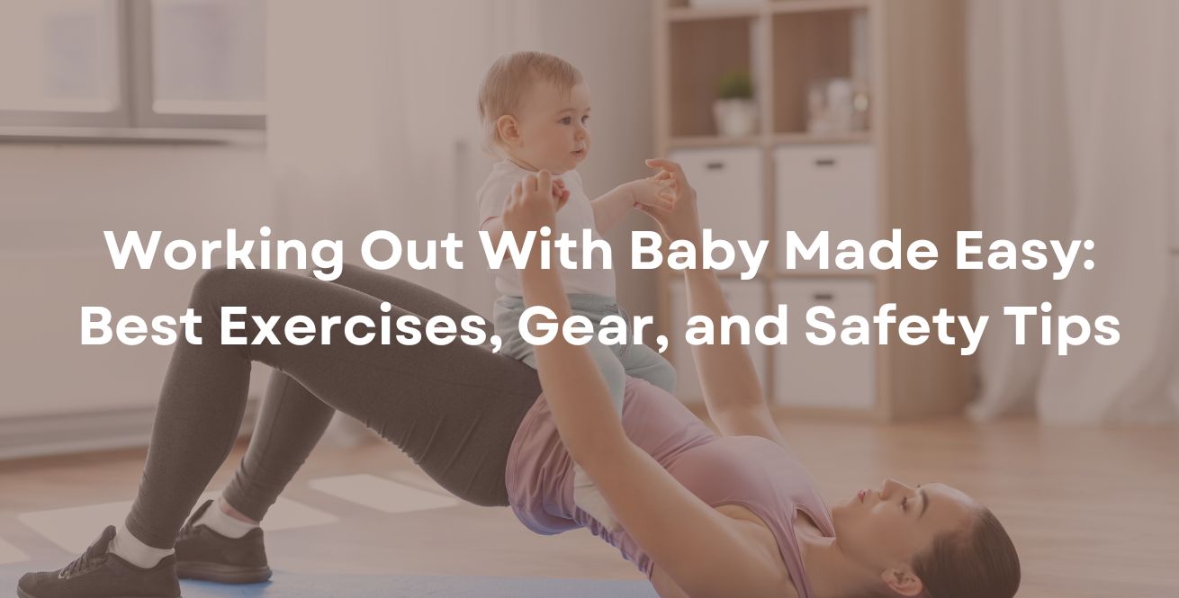 Working Out With Baby Made Easy: Best Exercises, Gear, and Safety Tips