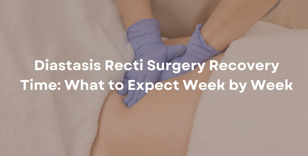 Diastasis Recti Surgery Recovery Time: What to Expect Week by Week