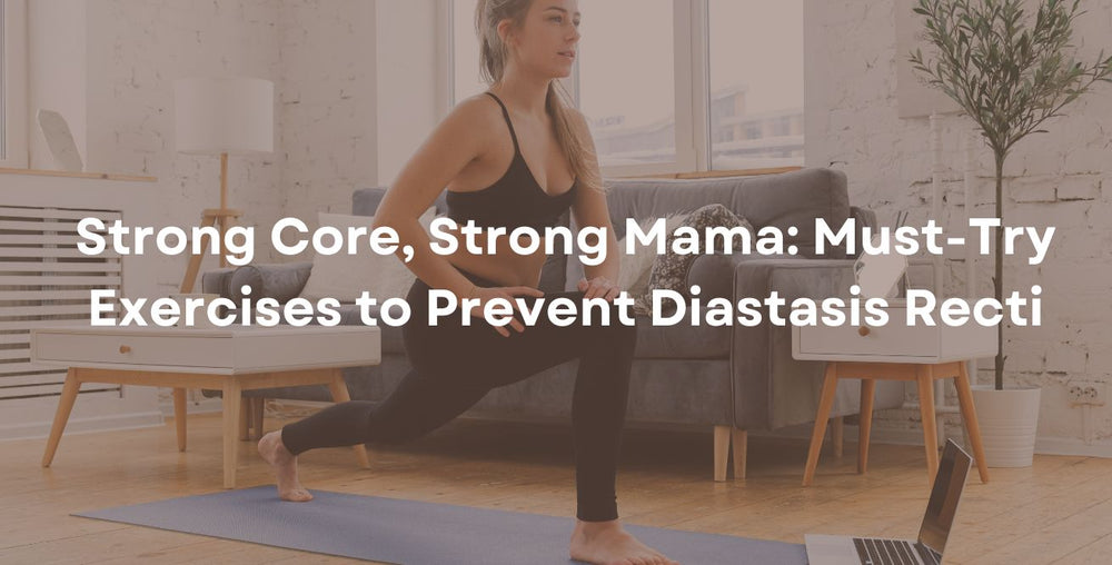 Strong Core, Strong Mama: Must-Try Exercises to Prevent Diastasis Recti