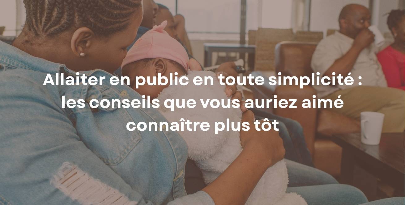 Allaiter en public en toute simplicité : les conseils que vous auriez aimé connaître plus tôt