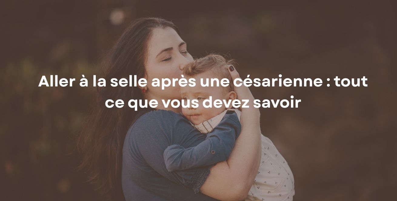 Aller à la selle après une césarienne : tout ce que vous devez savoir