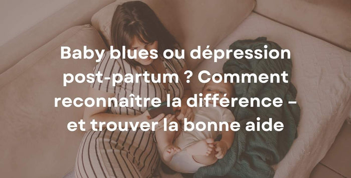 Baby blues ou dépression post-partum ? Comment reconnaître la différence – et trouver la bonne aide