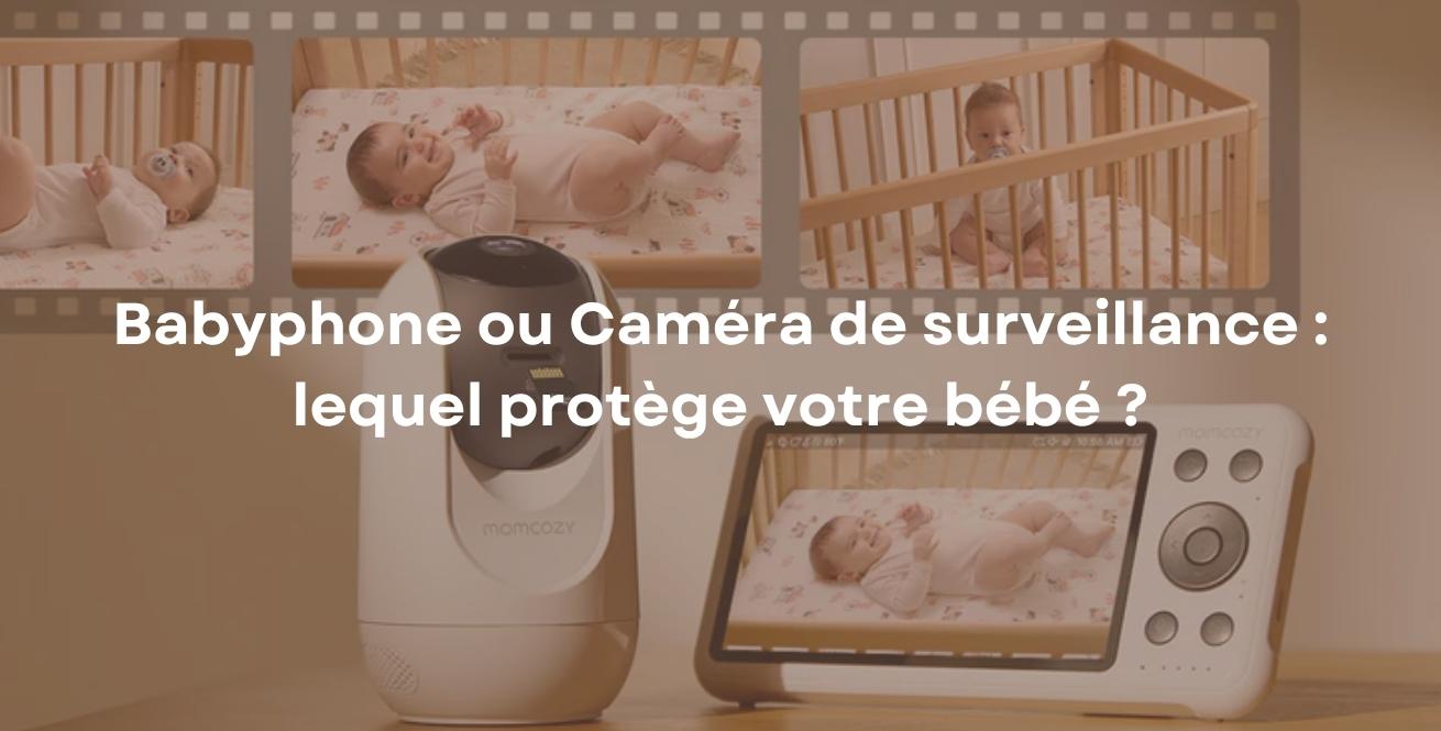 Babyphone ou Caméra de surveillance : lequel protège votre bébé ?