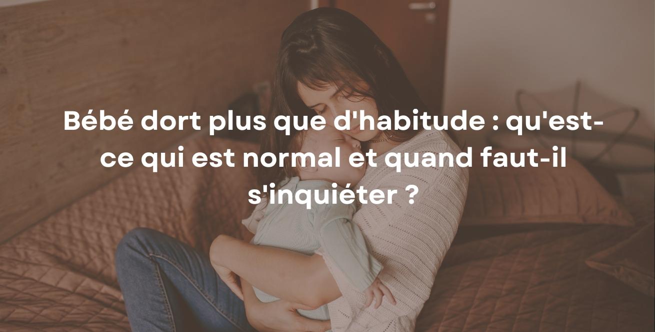 Bébé dort plus que d'habitude : qu'est-ce qui est normal et quand faut-il s'inquiéter ?