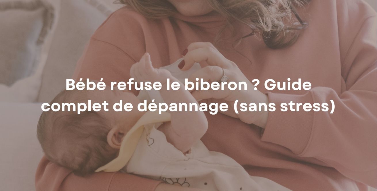 Bébé refuse le biberon ? Guide complet de dépannage (sans stress)