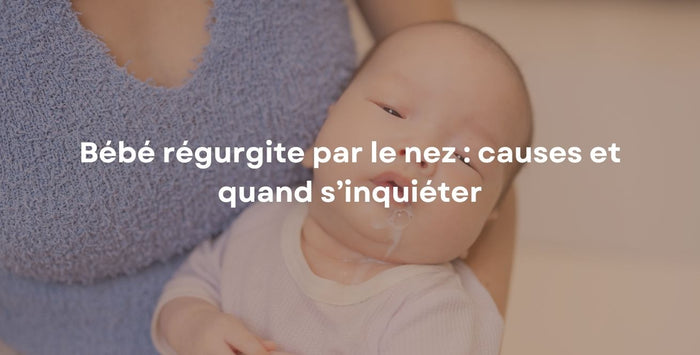 Bébé régurgite par le nez : causes et quand s’inquiéter