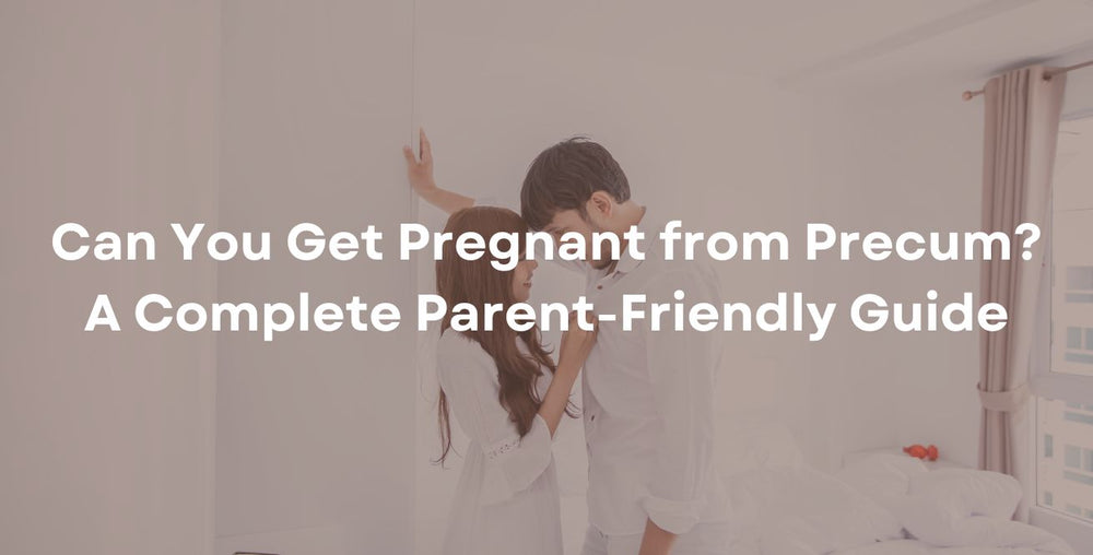 Can You Get Pregnant from Precum? A Complete Parent-Friendly Guide