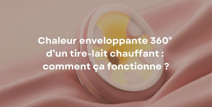 Chaleur enveloppante 360° d’un tire-lait chauffant : comment ça fonctionne ?