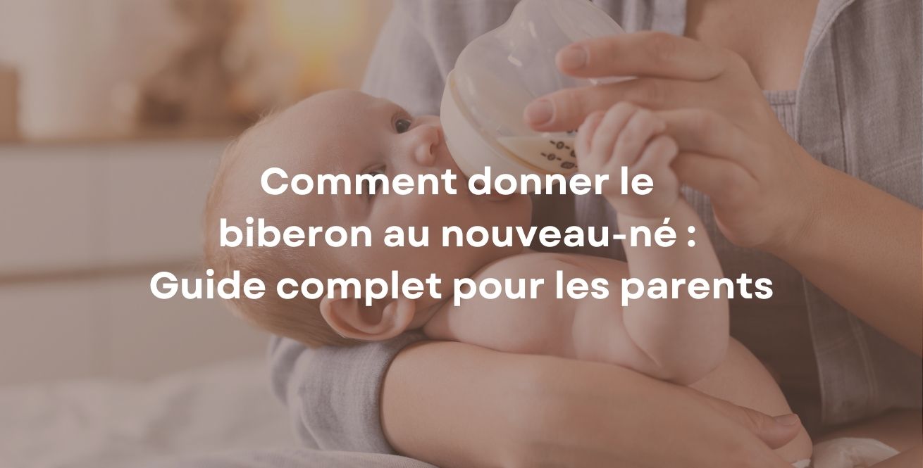 Comment donner le biberon au nouveau-né : Guide complet pour les parents