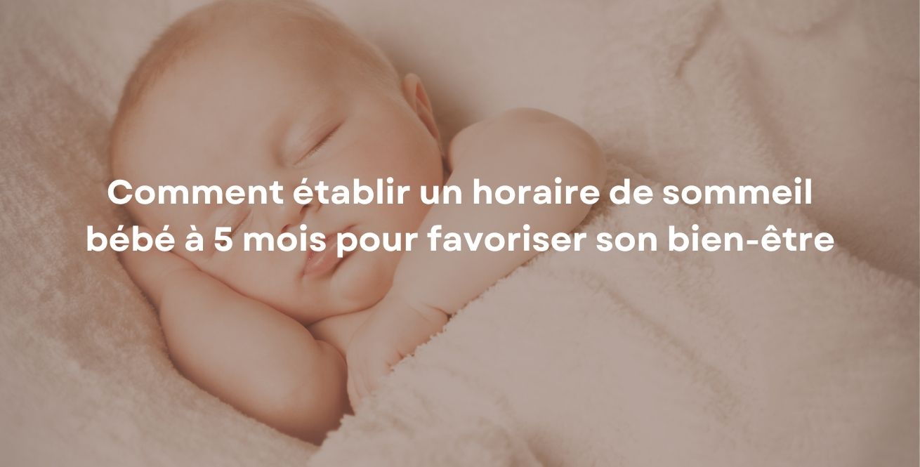 Comment établir un horaire de sommeil bébé à 5 mois pour favoriser son bien-être