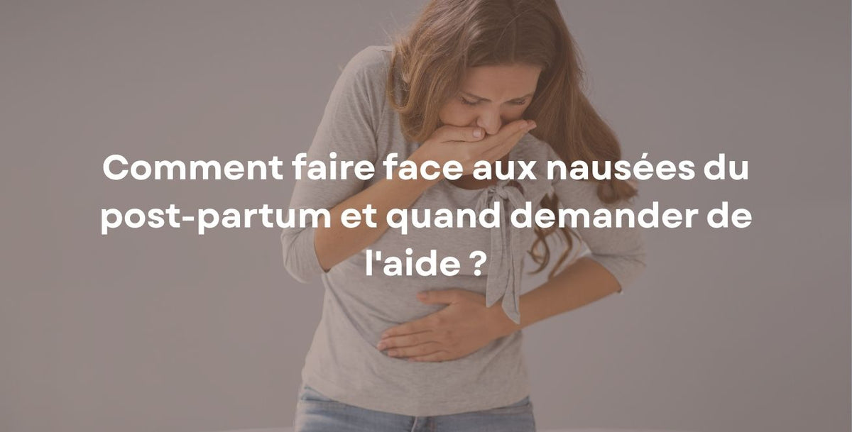 Comment faire face aux nausées du post-partum et quand demander de l'aide ?