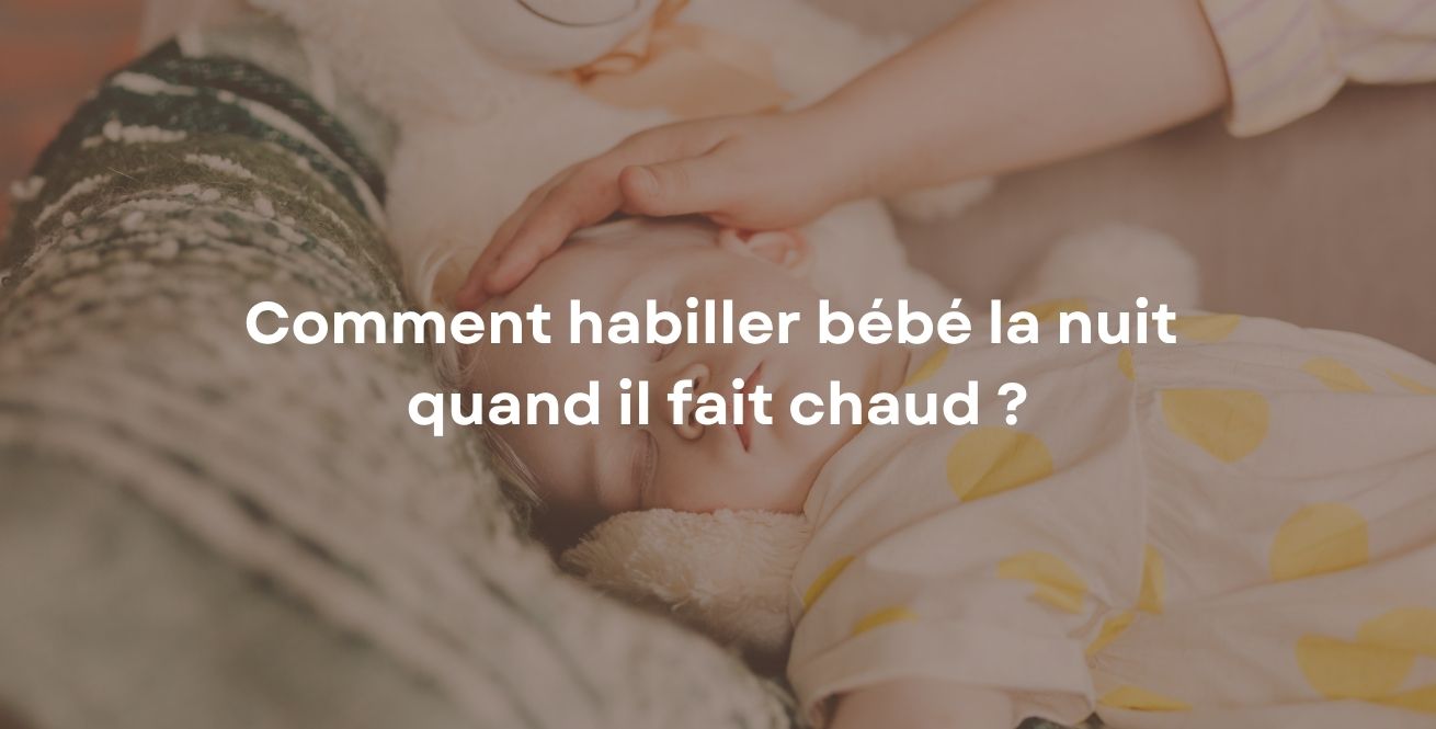 Comment habiller bébé la nuit quand il fait chaud ?