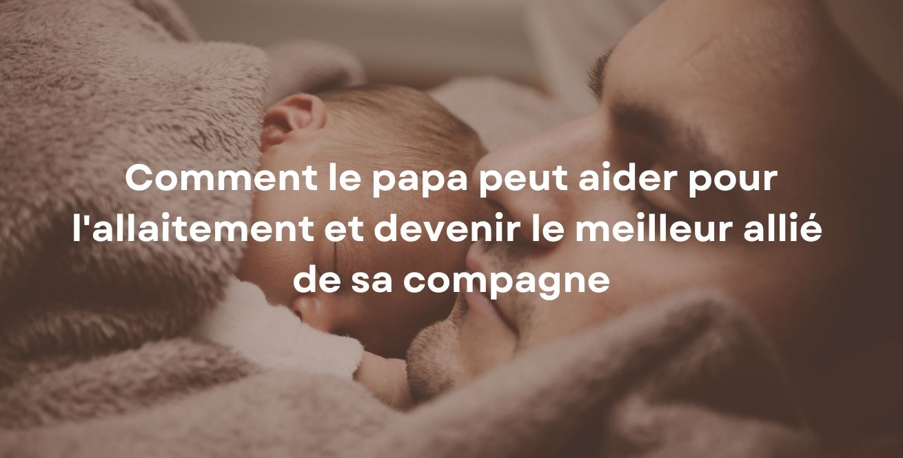 Comment le papa peut aider pour l'allaitement et devenir le meilleur allié de sa compagne