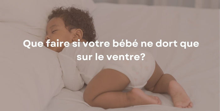 Que faire si votre bébé ne dort que sur le ventre?