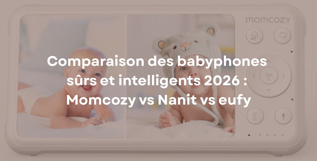 Comparaison des babyphones sûrs et intelligents 2026 : Momcozy vs Nanit vs eufy
