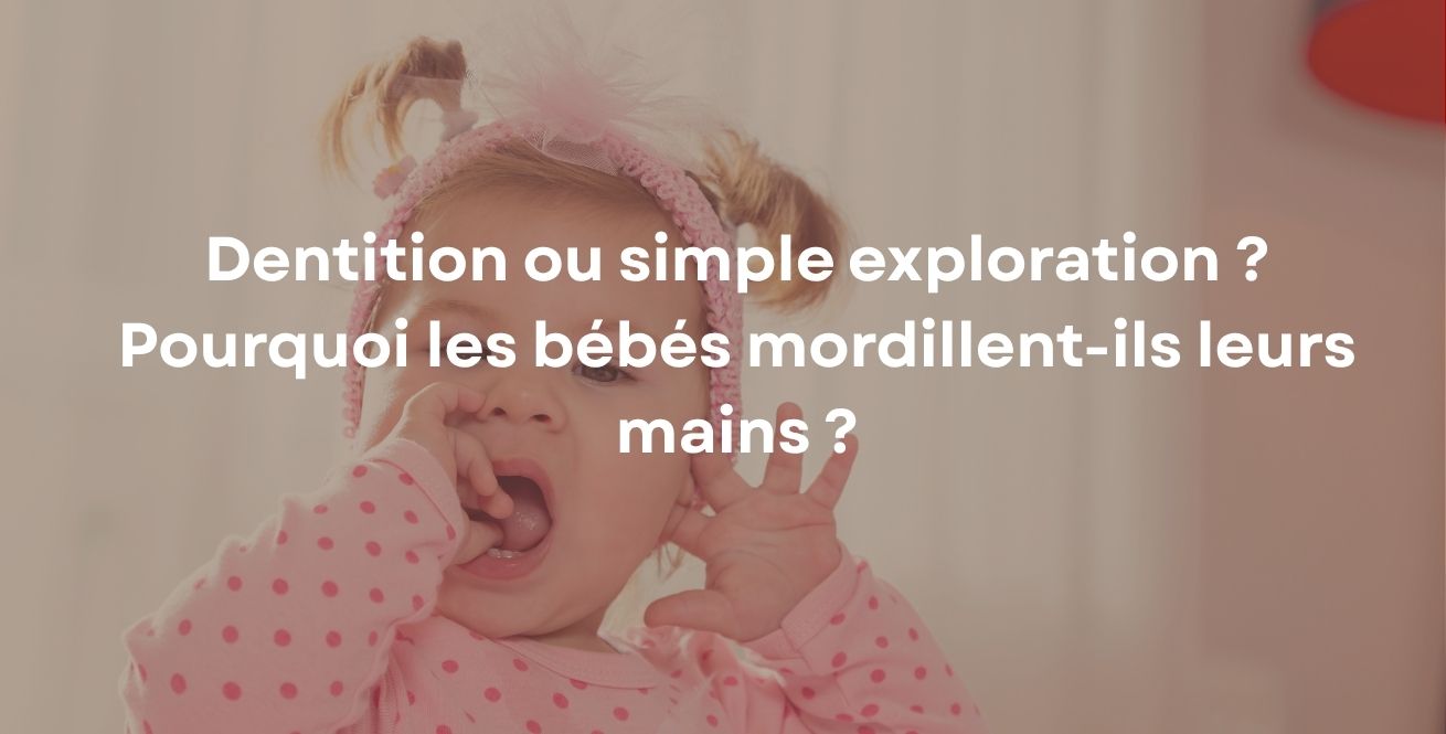Dentition ou simple exploration ? Pourquoi les bébés mordillent-ils leurs mains ?