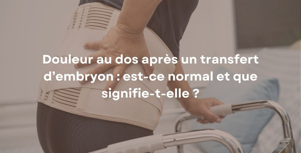 Douleur au dos après un transfert d’embryon : est-ce normal et que signifie-t-elle ?
