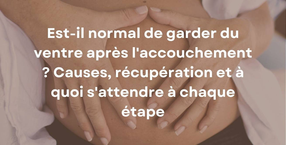 Est-il normal de garder du ventre après l'accouchement ? Causes, récupération et à quoi s'attendre à chaque étape
