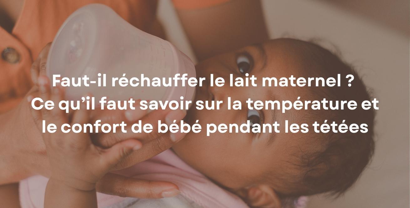 Faut-il réchauffer le lait maternel ? Ce qu’il faut savoir sur la température et le confort de bébé pendant les tétées