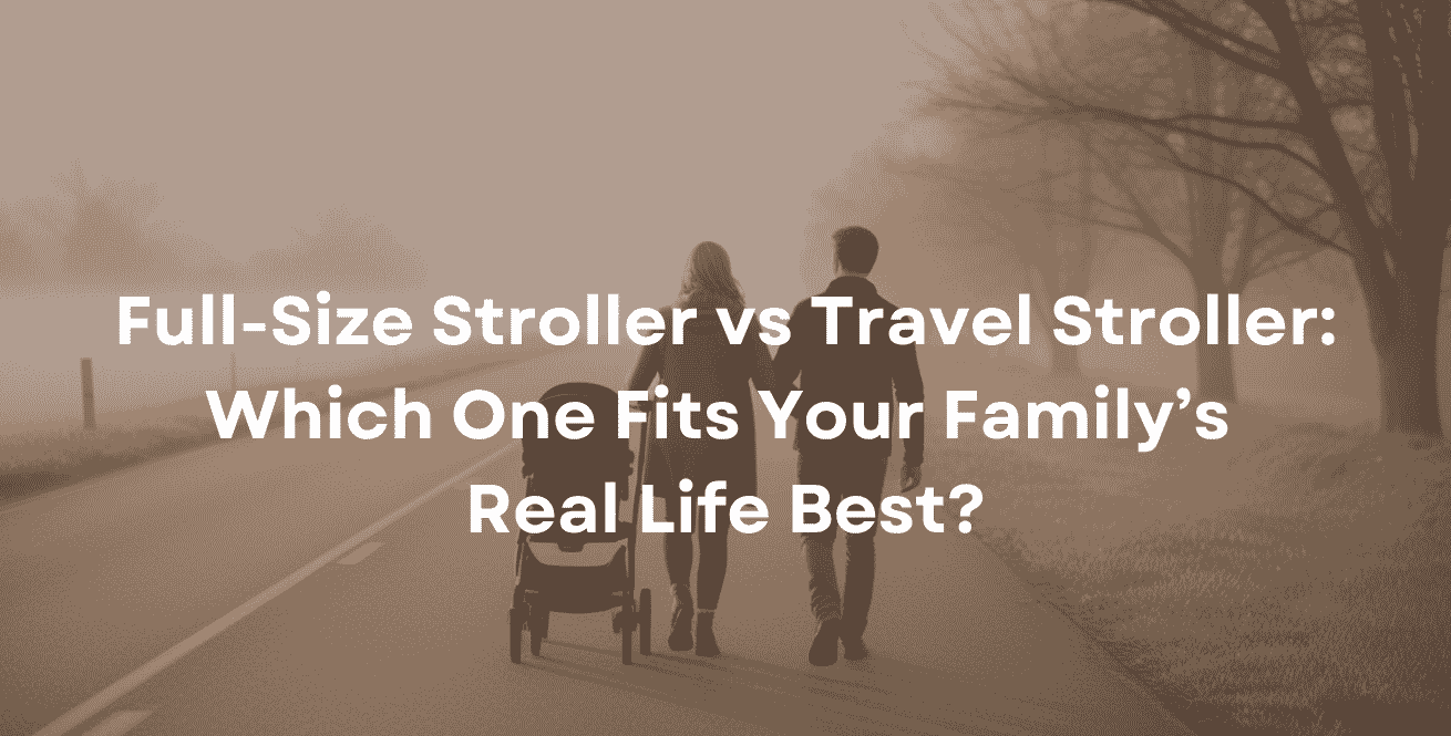 Full-Size Stroller vs Travel Stroller Which One Fits Your Family’s Real Life Best