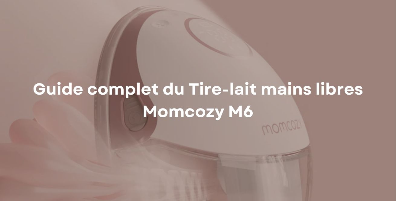 Guide complet du Tire-lait mains libres Momcozy M6