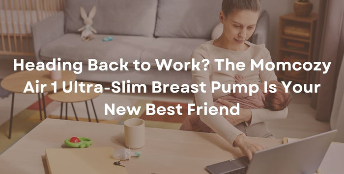 Heading Back to Work? The Momcozy Air 1 Ultra-Slim Breast Pump Is Your New Best Friend