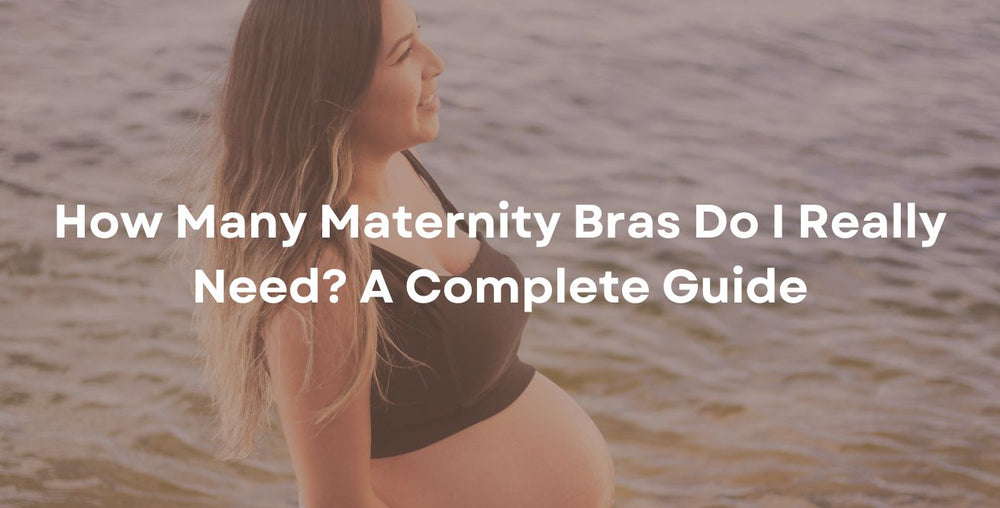 How Many Maternity Bras Do I Really Need A Complete Guide