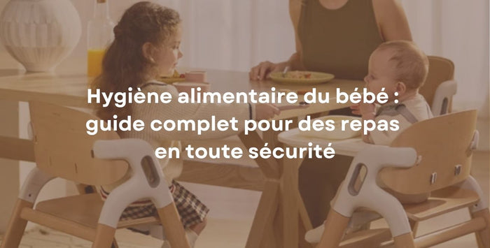 Hygiène alimentaire du bébé : guide complet pour des repas en toute sécurité