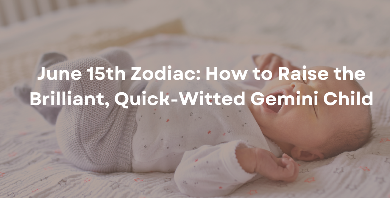 June 15th Zodiac: How to Raise the Brilliant, Quick-Witted Gemini Child