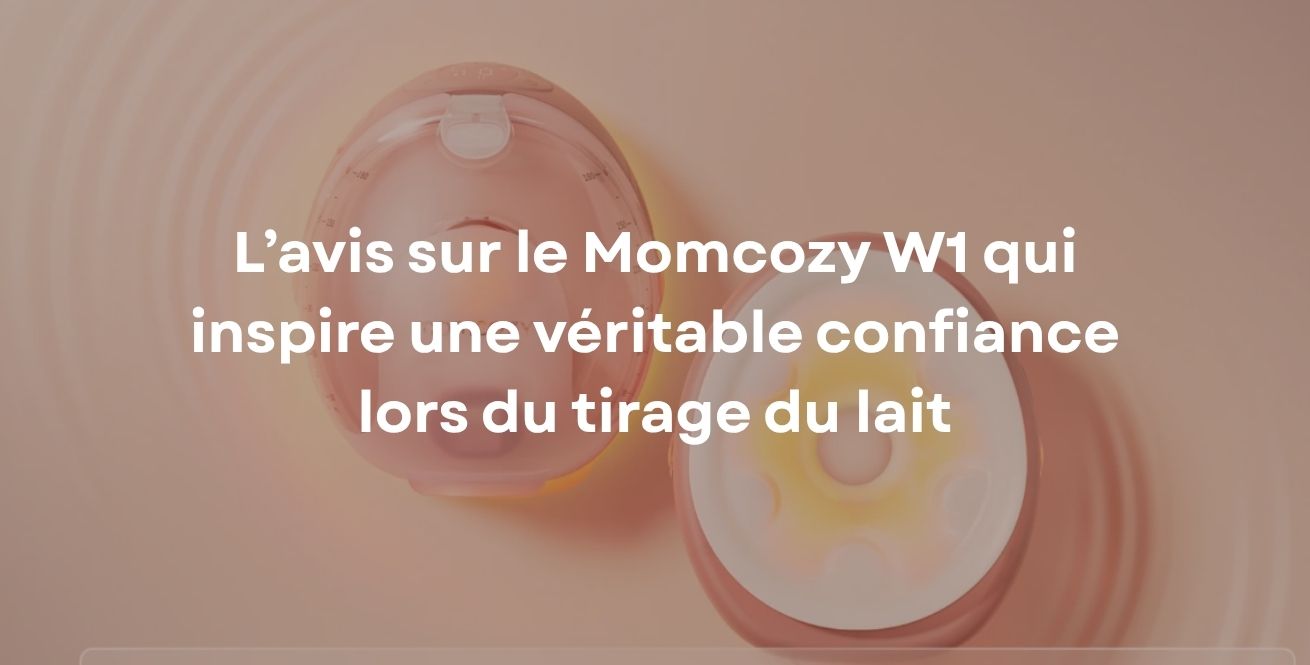 L’avis sur le Momcozy W1 qui inspire une véritable confiance lors du tirage du lait