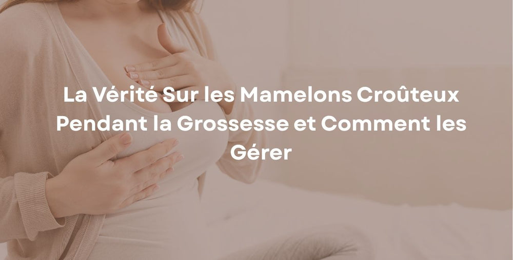 La vérité sur les mamelons croûteux pendant la grossesse et comment les gérer