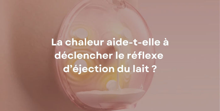 La chaleur aide-t-elle à déclencher le réflexe  d’éjection du lait ?