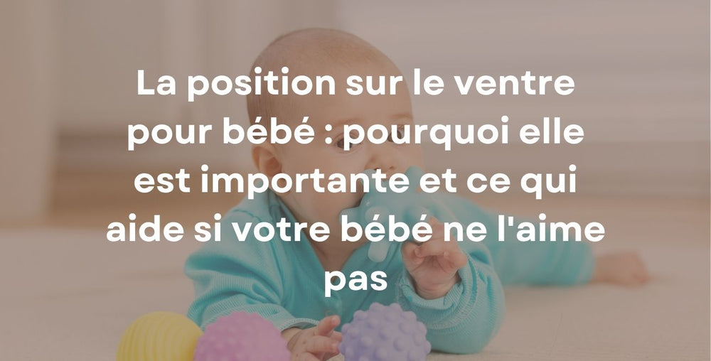La position sur le ventre pour bébé : pourquoi elle est importante et ce qui aide si votre bébé ne l'aime pas