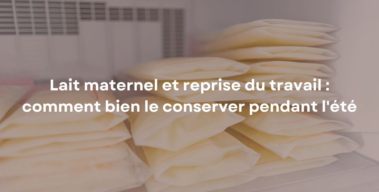 Lait maternel et reprise du travail : comment bien le conserver pendant l'été