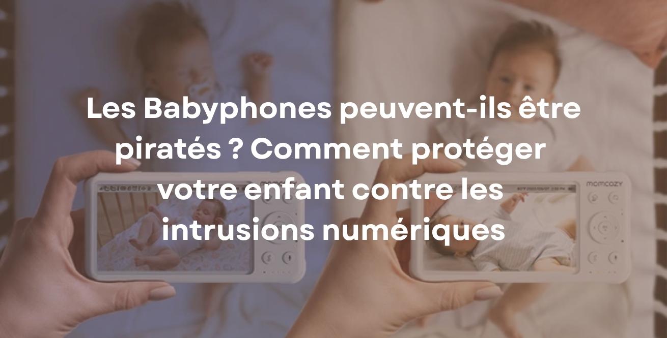 Les Babyphones peuvent-ils être piratés ? Comment protéger votre enfant contre les intrusions numériques