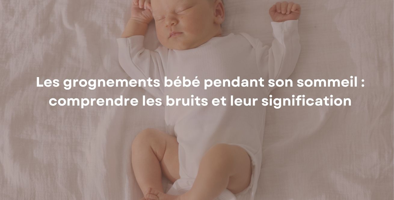 Les grognements bébé pendant son sommeil : comprendre les bruits et leur signification