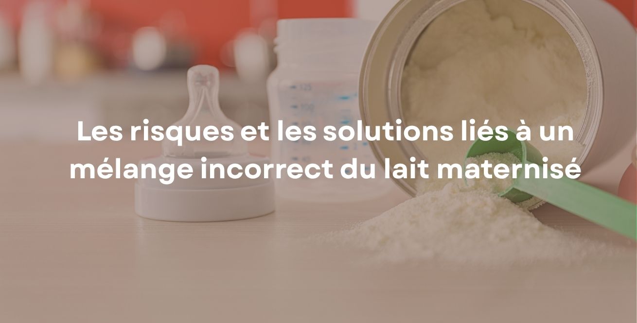 Les risques et les solutions liés à un mélange incorrect du lait maternisé