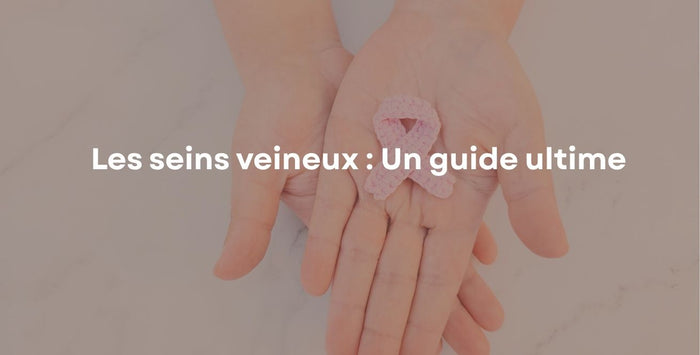 Les seins veineux : Un guide ultime